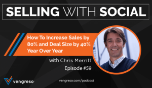 How To Increase Sales by 80% and Deal Size by 40% Year Over Year with Chris Merritt, Episode #59