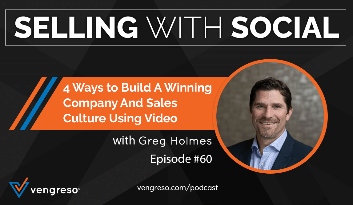 4 Ways to Build A Winning Company And Sales Culture Using Video, with Greg Holmes, Episode #60