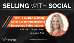 How To Build A Winning Sales Career And Become A Respected Sales Leader, with Kim Green-Kerr, Episode #66