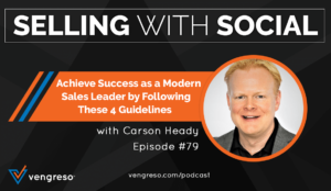 Achieve Success as a Modern Sales Leader by Following These 4 Guidelines, with Carson Heady, Episode #79