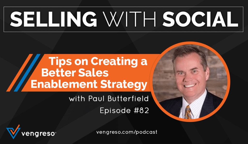 Tips on Creating a Better Sales Enablement Strategy, with Paul Butterfield, Episode #82