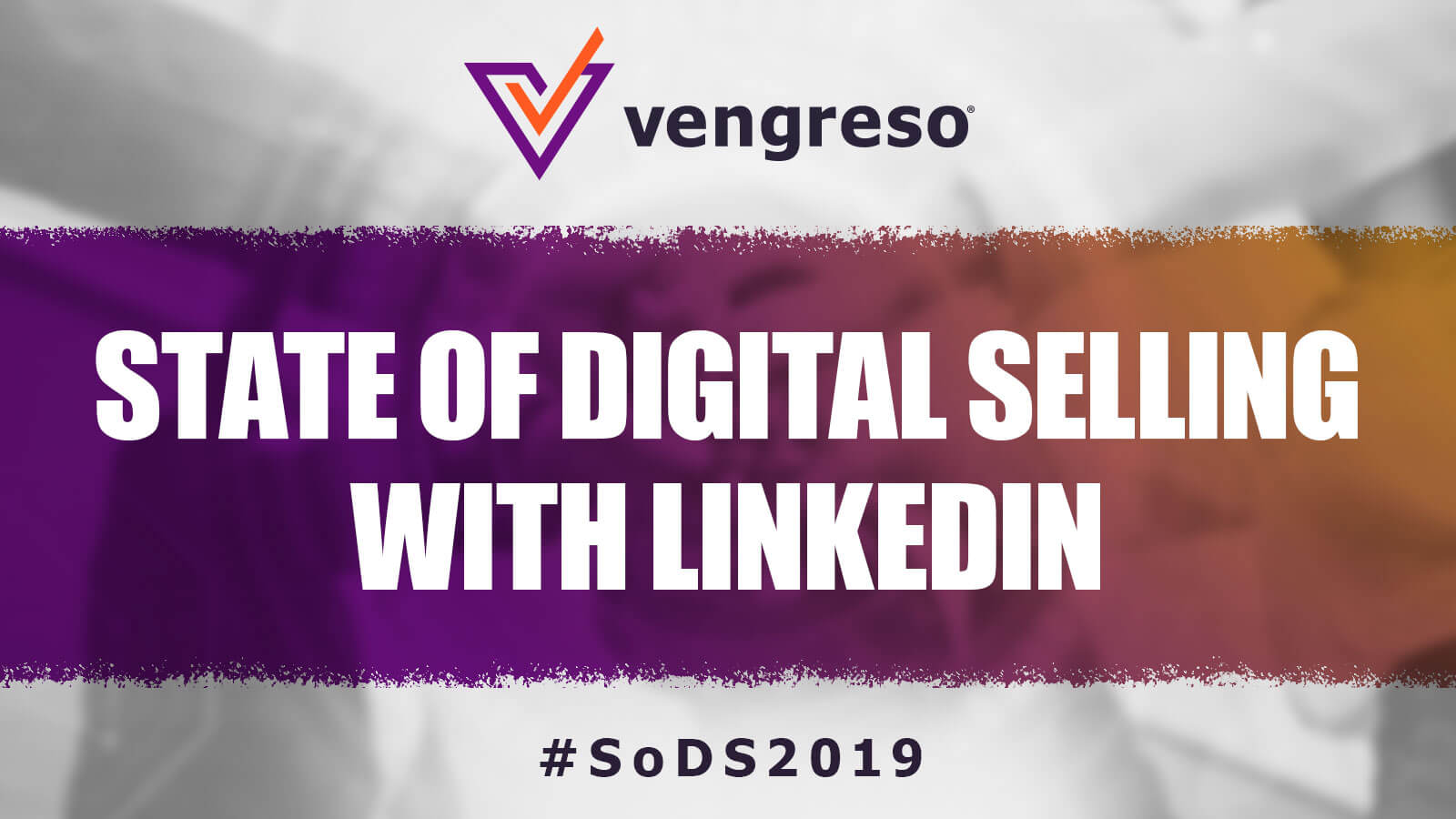 Vengreso publishes LinkedIn's State of Digital Selling in 2019.