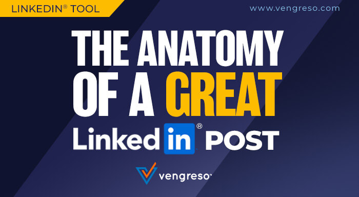 The Anatomy of a Great LinkedIn® Post