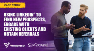 Using LinkedIn to find new prospects, engage clients and obtain referrals.