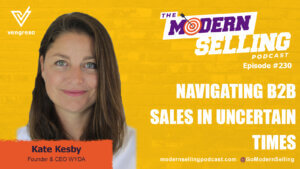 Navigating B2B Sales in Uncertain Times with Kate Kesby #230