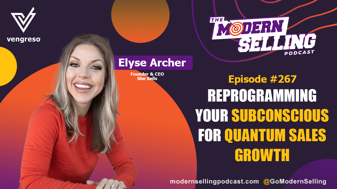 Podcast promotional graphic for "the modern selling podcast" episode 267 featuring Ellyse Archer, founder & CEO of She Sells, discussing "subconscious reprogramming for quantum sales growth." Background