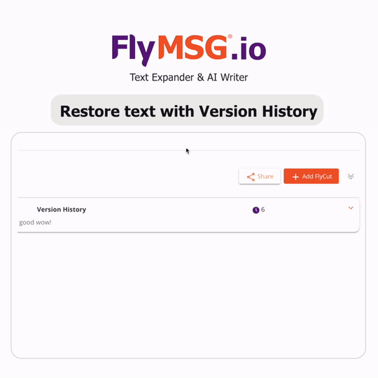 A screenshot of the FlyMSG interface displays the "Restore text with Version History" feature. One version listed reads "good wow!" with the number six next to a purple circle. The interface includes options for "Share" and "+ Add FlyCut" on the right, showcasing its robust Version Control.