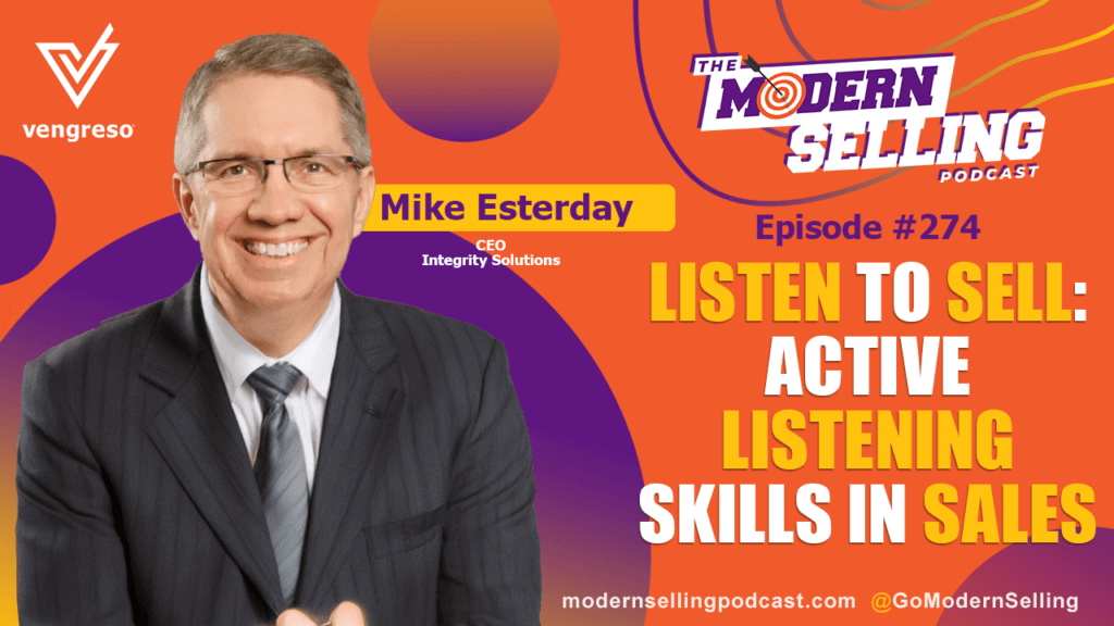 Promotional image for "The Modern Selling Podcast, Episode #274." Featured is a man in a suit and tie on the left. Text includes "Mike Esterday, CEO, Integrity Solutions" and the episode title, "Listen to Sell: Active Listening Skills in Sales." Vengreso and podcast branding elements are visible.