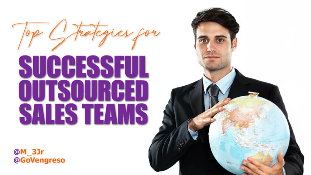 A professional-looking man in a business suit holds a globe in his left hand. The text reads, "Top Strategies for Successful Outsourced Sales Teams," with the social media handles @M_3Jr and @GoVengreso prominently displayed. The background is white.