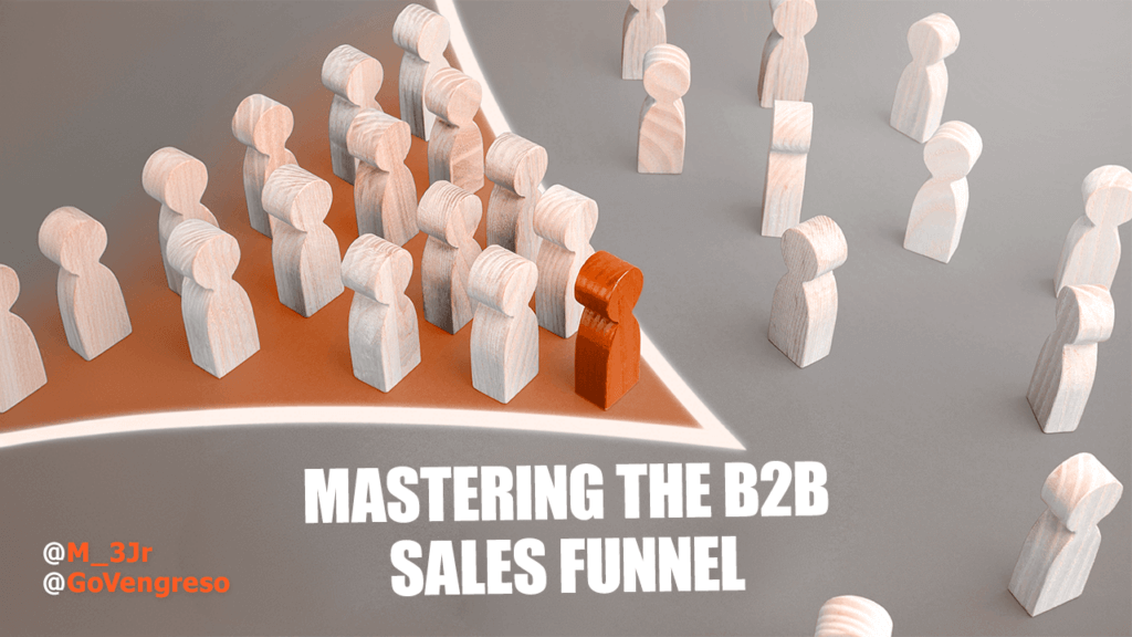 A group of wooden figures is herded by a single red figure along an orange path, funneling towards a singular direction. Grey-background figures stand to the right, outside the pathway. Text reads "MASTERING THE B2B SALES FUNNEL." Twitter handles @M_3Jr and @GoVengreso are displayed in the bottom left corner, highlighting effective strategies for key stages.