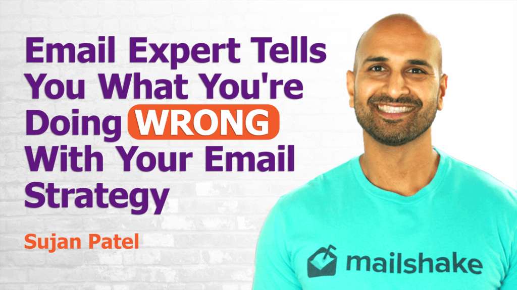 A man in a teal "mailshake" shirt smiles in front of a light gray brick wall. Purple and orange text on the image reads, "Email Expert Tells You What You're Doing WRONG With Your Email Strategy" with the name "Sujan Patel" in orange underneath, highlighting his Email Marketing expertise.