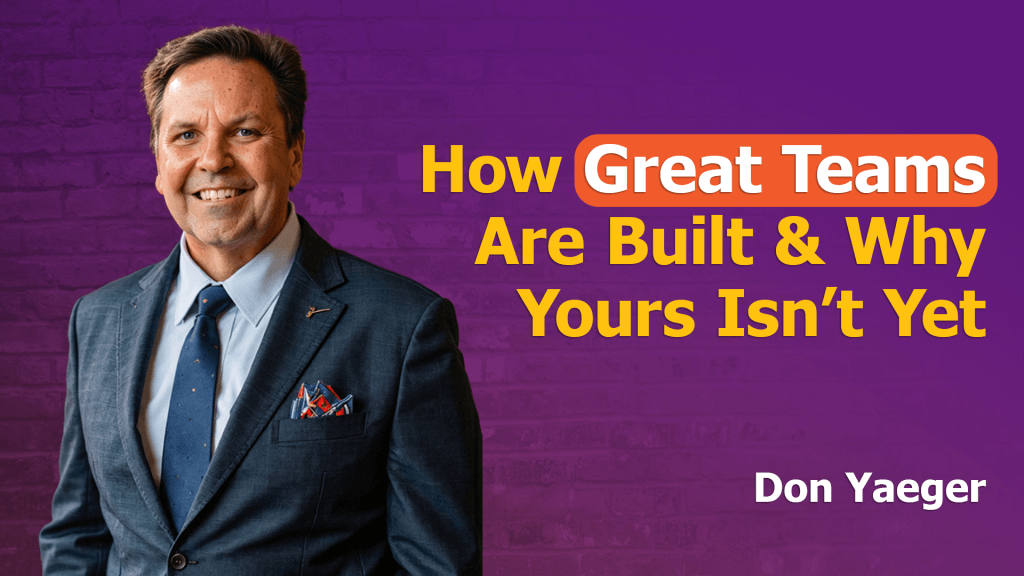 A smiling man in a suit and tie stands in front of a purple brick wall. Next to him, bold yellow and white text reads: “How Great Teams Are Built & Why Yours Isn’t Yet.” The name “Don Yaeger” appears in white in the lower right corner. Great Teams start here.
