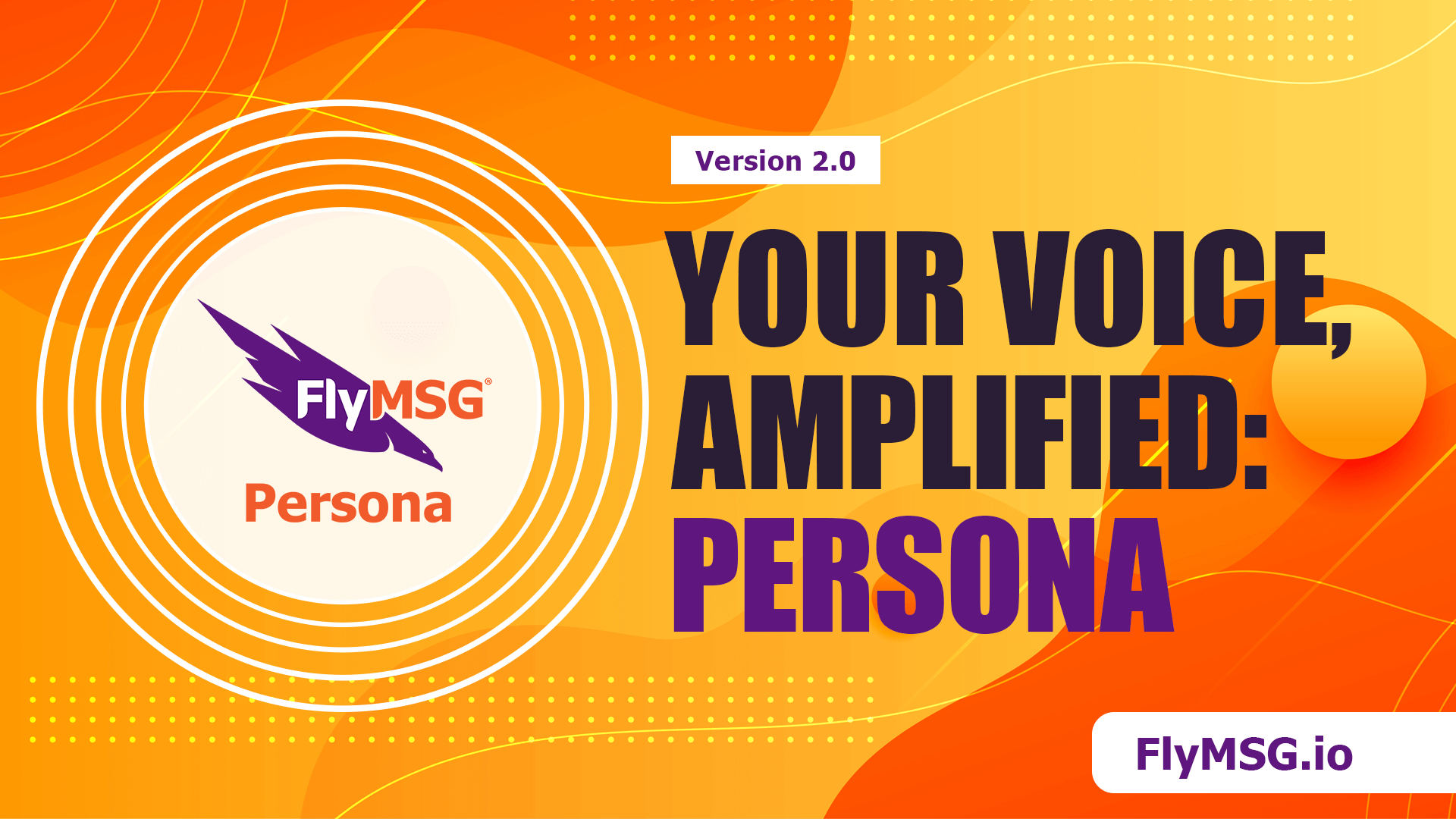 A vibrant orange and yellow graphic with swirling lines features the FlyMSG Persona logo, text “Version 2.0,” and bold words: “YOUR VOICE, AMPLIFIED: AI Persona.” A purple “FlyMSG.io” box appears in the bottom right corner.