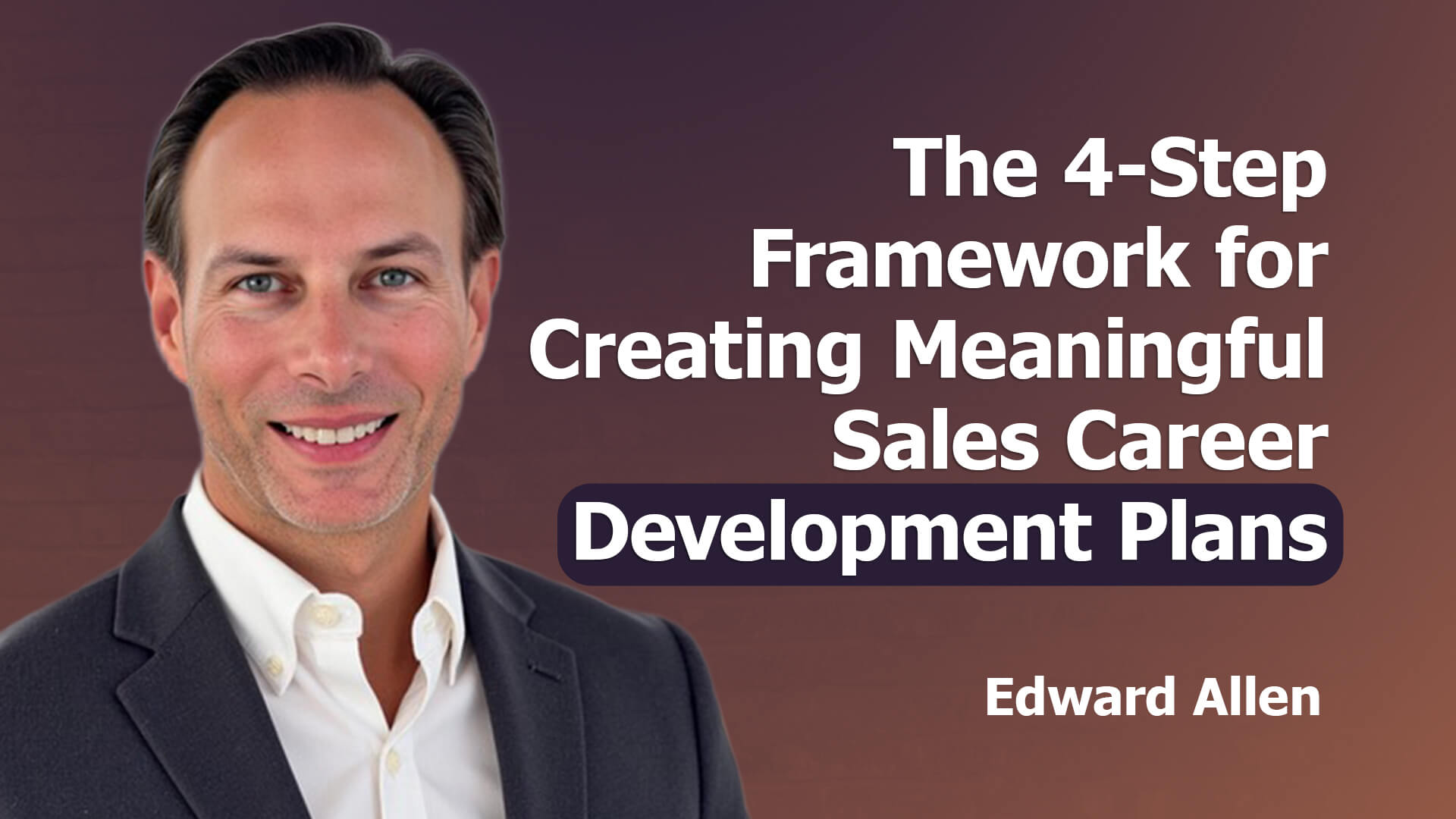 A smiling man in a suit stands next to bold white text on a purple gradient background that reads: "The 4-Step Framework for Creating Meaningful Sales Career Development Plans." At the bottom right, the name "Edward Allen" appears in white.