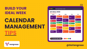 A yellow graphic titled "Build Your Ideal Week – Calendar Management Tips" features a colorful weekly calendar on the right, with blocks labeled for tasks and breaks—showcasing time management and calendar management. Vengreso logo at bottom left; @GoVengreso handle at bottom right.